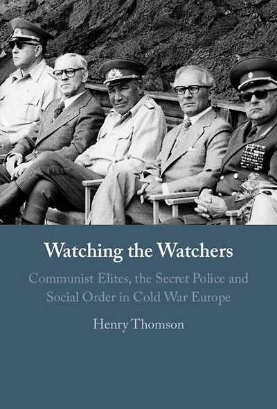 Watching the Watchers: Communist Elites, Secret Police and Social Order Cold War Europe