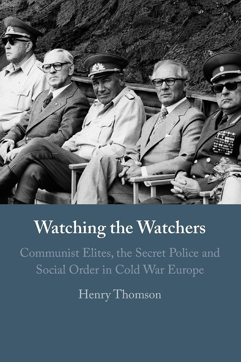 Watching the Watchers: Communist Elites, Secret Police and Social Order Cold War Europe