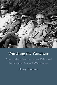 Watching the Watchers: Communist Elites, Secret Police and Social Order Cold War Europe