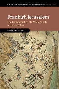 Frankish Jerusalem: the Transformation of a Medieval City Latin East