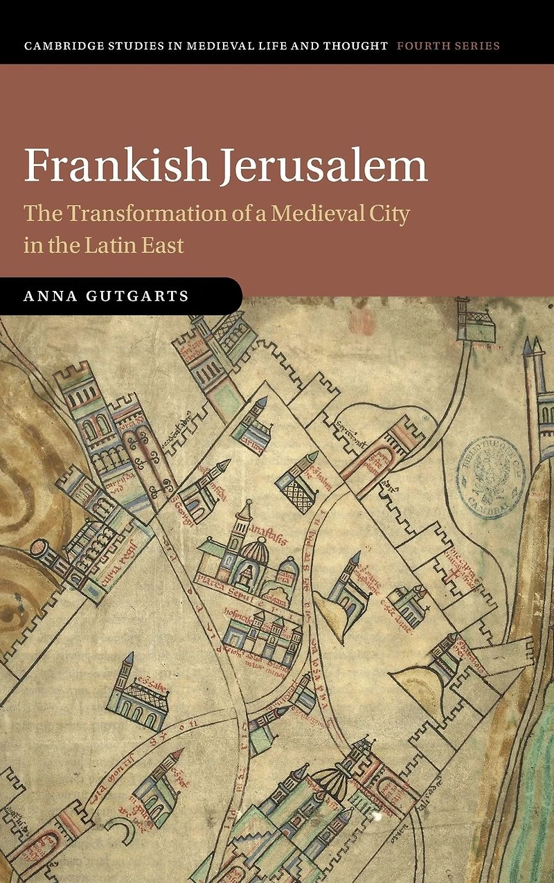 Frankish Jerusalem: the Transformation of a Medieval City Latin East