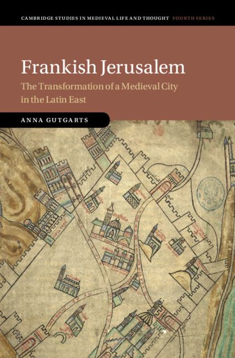 Frankish Jerusalem: the Transformation of a Medieval City Latin East