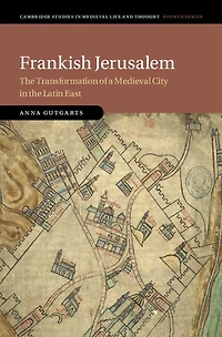 Frankish Jerusalem: the Transformation of a Medieval City Latin East