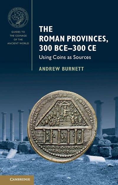 The Roman Provinces, 300 BCE-300 CE: Using Coins as Sources