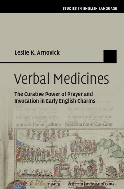 Verbal Medicines: The Curative Power of Prayer and Invocation Early English Charms
