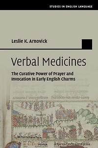 Verbal Medicines: The Curative Power of Prayer and Invocation Early English Charms