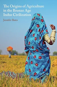 the Origins of Agriculture Bronze Age Indus Civilization