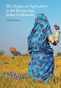 the Origins of Agriculture Bronze Age Indus Civilization