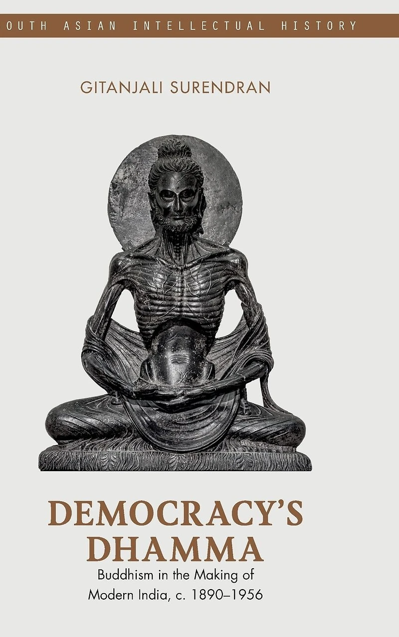 Democracy's Dhamma: Buddhism in the Making of Modern India, c. 1890-1956