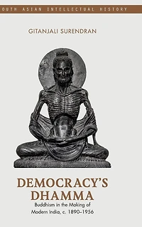 Democracy's Dhamma: Buddhism in the Making of Modern India, c. 1890-1956