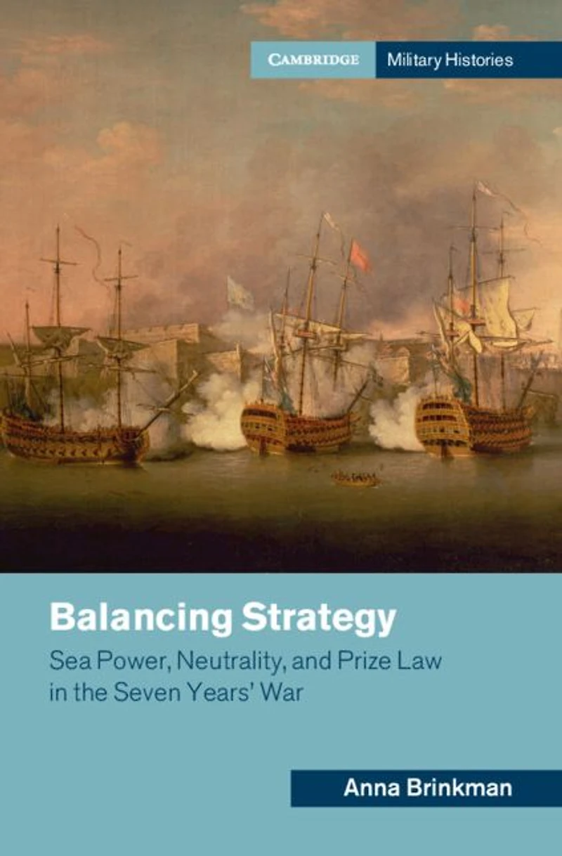 Balancing Strategy: Sea Power, Neutrality, and Prize Law the Seven Years' War