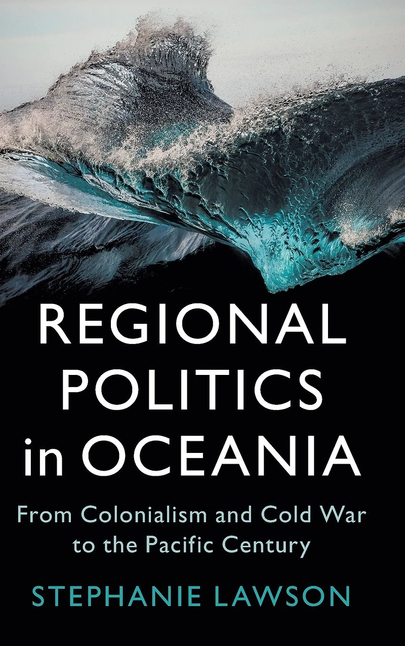 Regional Politics Oceania: From Colonialism and Cold War to the Pacific Century