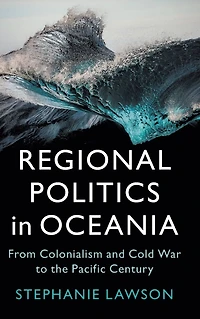 Regional Politics Oceania: From Colonialism and Cold War to the Pacific Century