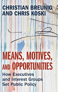 Means, Motives, and Opportunities: How Executives Interest Groups Set Public Policy