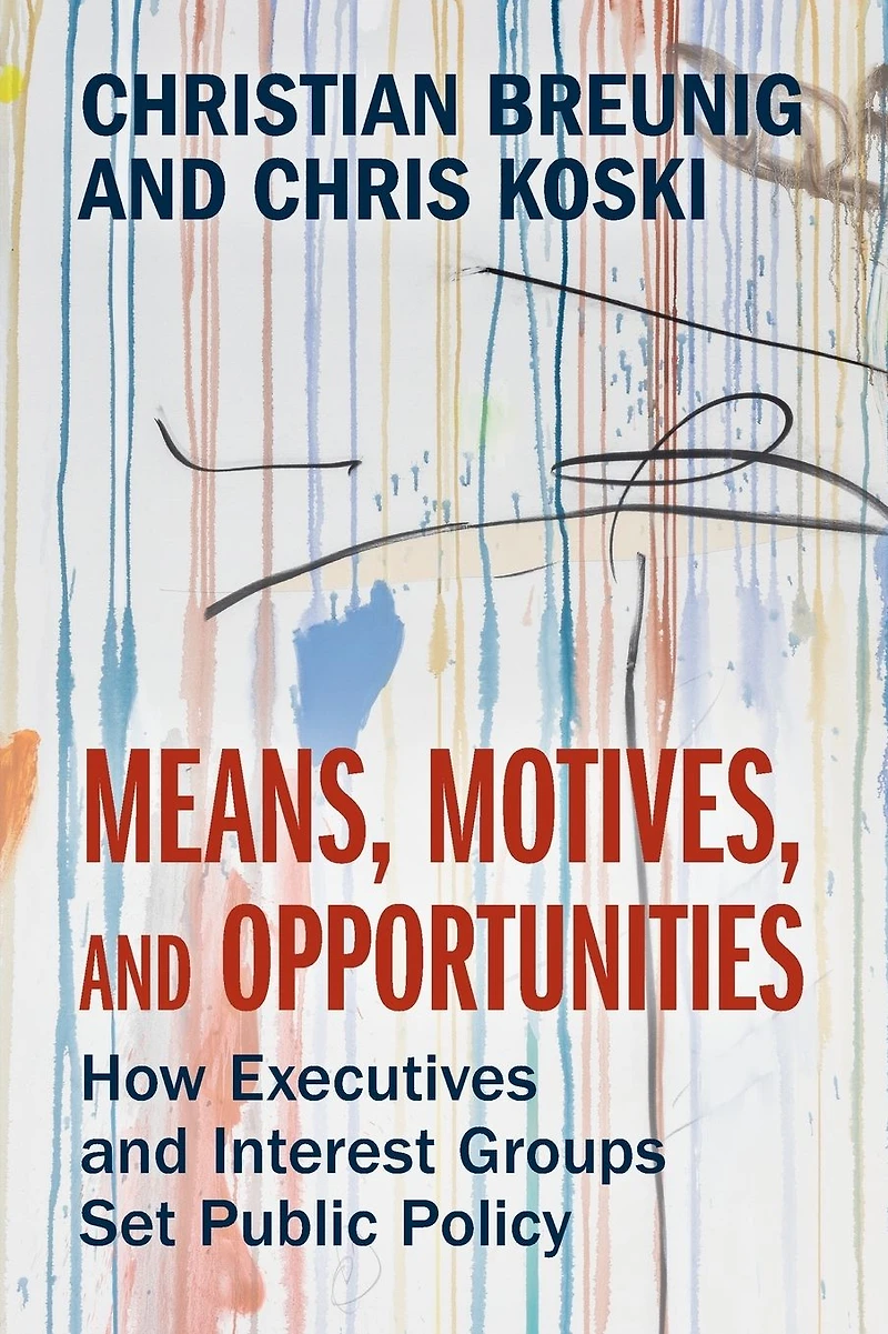 Means, Motives, and Opportunities: How Executives Interest Groups Set Public Policy
