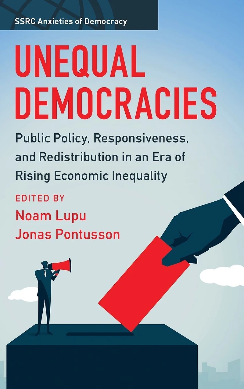 Unequal Democracies: Public Policy, Responsiveness, and Redistribution an Era of Rising Economic Inequality