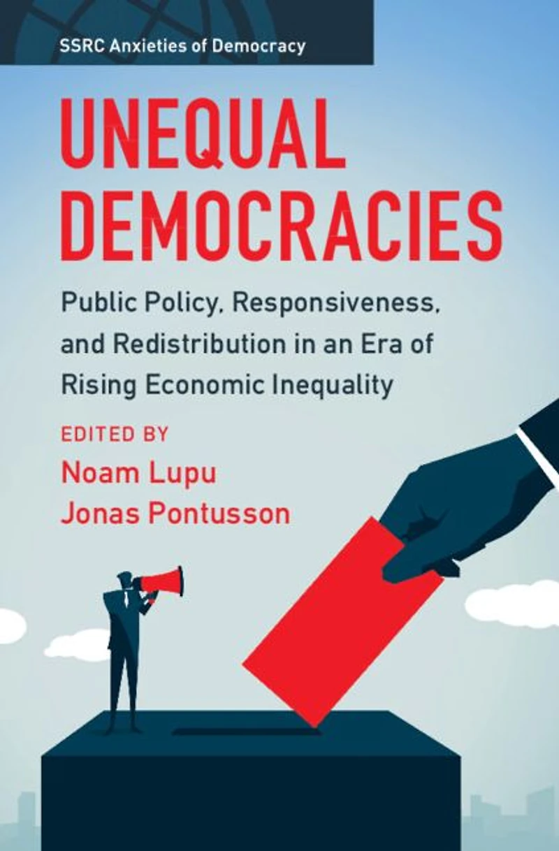 Unequal Democracies: Public Policy, Responsiveness, and Redistribution an Era of Rising Economic Inequality