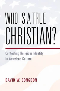 Who Is a True Christian?: Contesting Religious Identity in American Culture