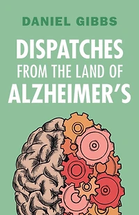 Dispatches from the Land of Alzheimer's