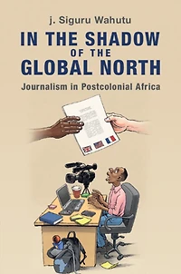the Shadow of Global North: Journalism Postcolonial Africa