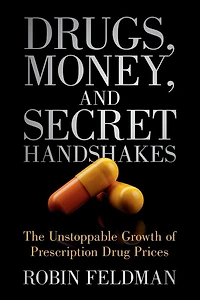 Drugs, Money, and Secret Handshakes: The Unstoppable Growth of Prescription Drug Prices