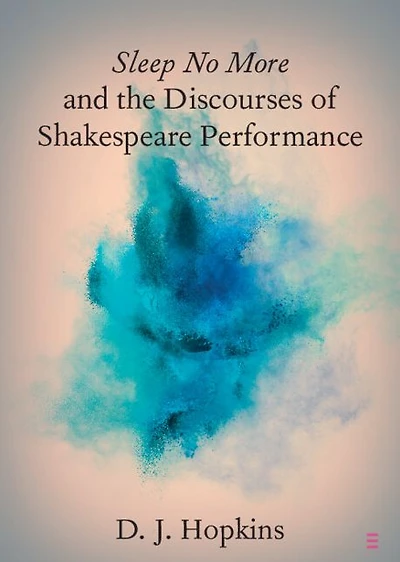 Sleep No More and the Discourses of Shakespeare Performance