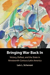 Bringing War Back In: Victory, Defeat, and the State Nineteenth-Century Latin America