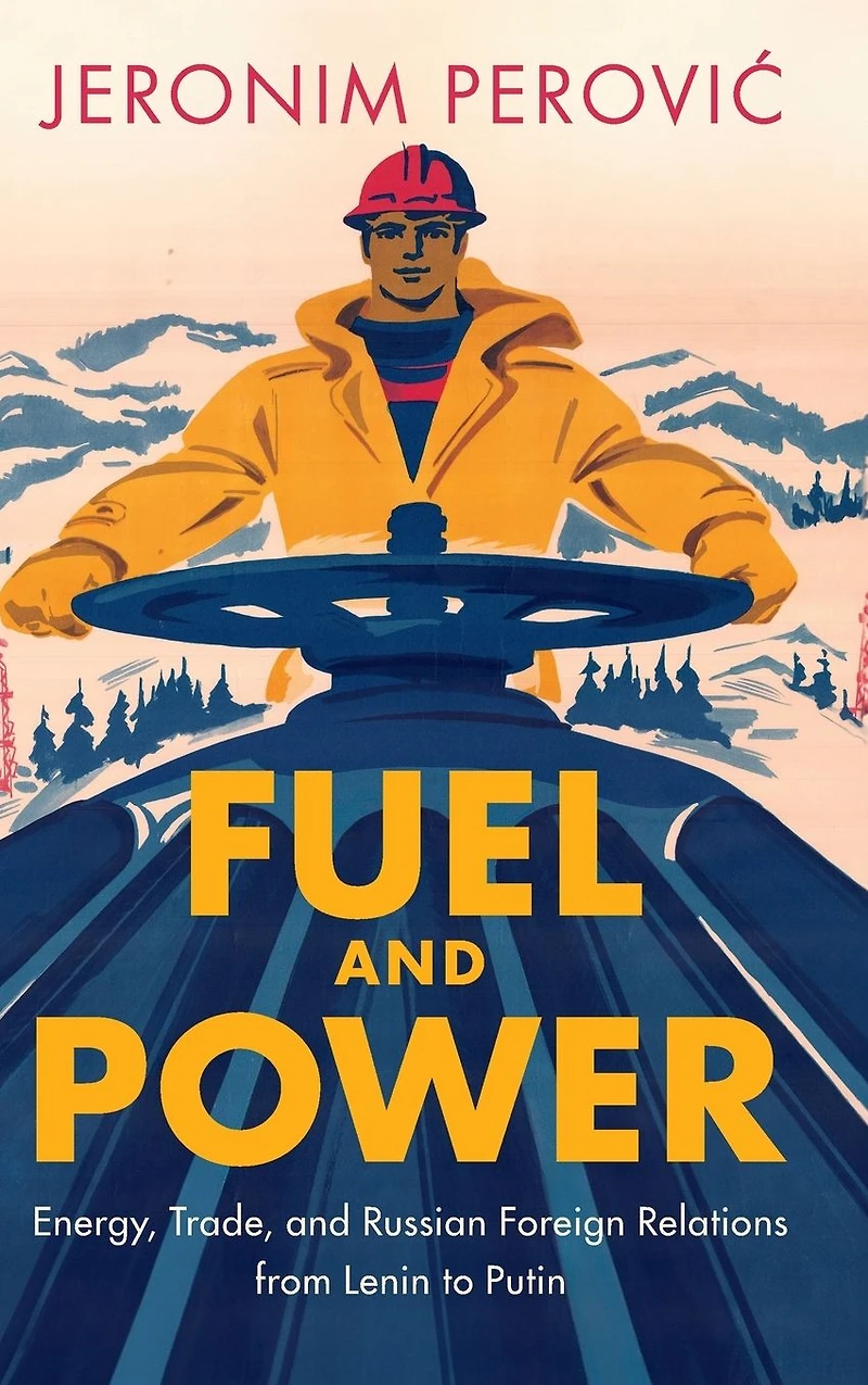 Fuel and Power: Energy, Trade, Russian Foreign Relations from Lenin to Putin