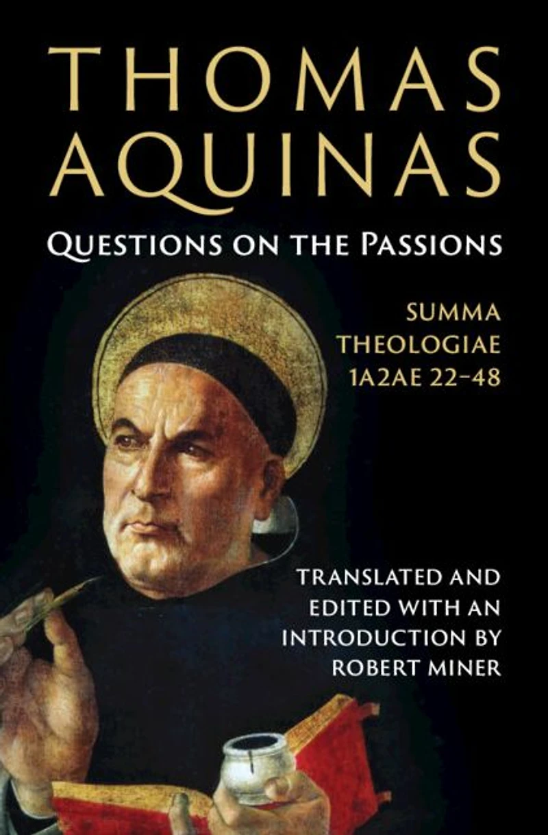 Thomas Aquinas: Questions on the Passions: Summa Theologiae 1a2ae 22-48