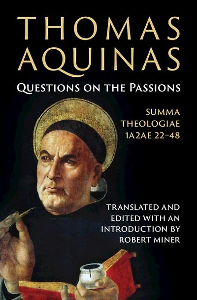 Thomas Aquinas: Questions on the Passions: Summa Theologiae 1a2ae 22-48