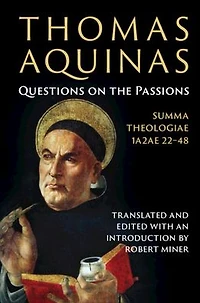 Thomas Aquinas: Questions on the Passions: Summa Theologiae 1a2ae 22-48
