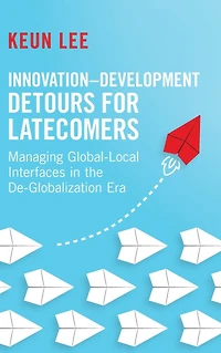 Innovation-Development Detours for Latecomers: Managing Global-Local Interfaces the De-Globalization Era