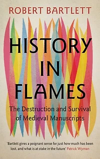 History Flames: The Destruction and Survival of Medieval Manuscripts