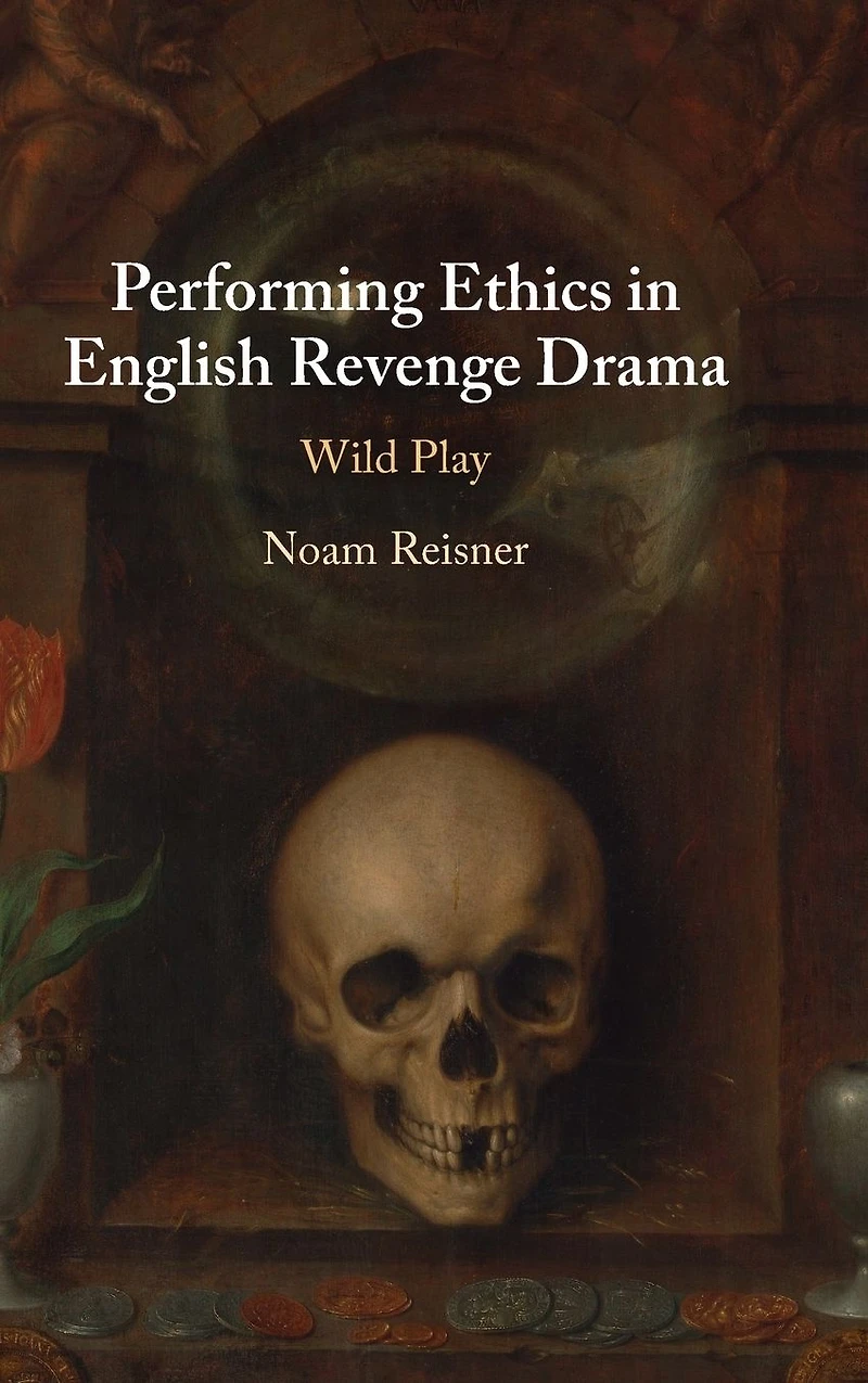 Performing Ethics English Revenge Drama: Wild Play