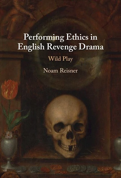 Performing Ethics English Revenge Drama: Wild Play