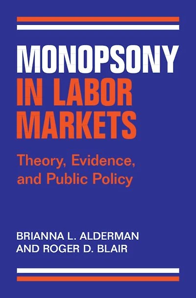 Monopsony Labor Markets: Theory, Evidence, and Public Policy