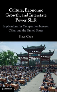 Culture, Economic Growth, and Interstate Power Shift: Implications for Competition between China the United States