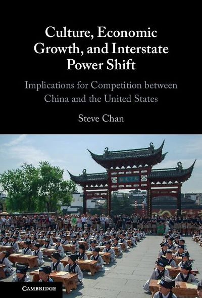 Culture, Economic Growth, and Interstate Power Shift: Implications for Competition between China the United States