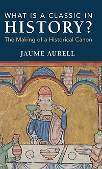 What Is a Classic History?: The Making of Historical Canon