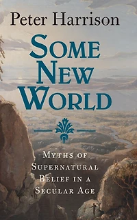 Some New World: Myths of Supernatural Belief a Secular Age