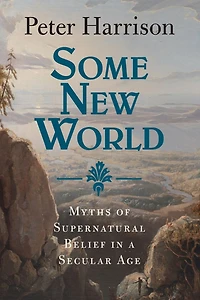 Some New World: Myths of Supernatural Belief a Secular Age