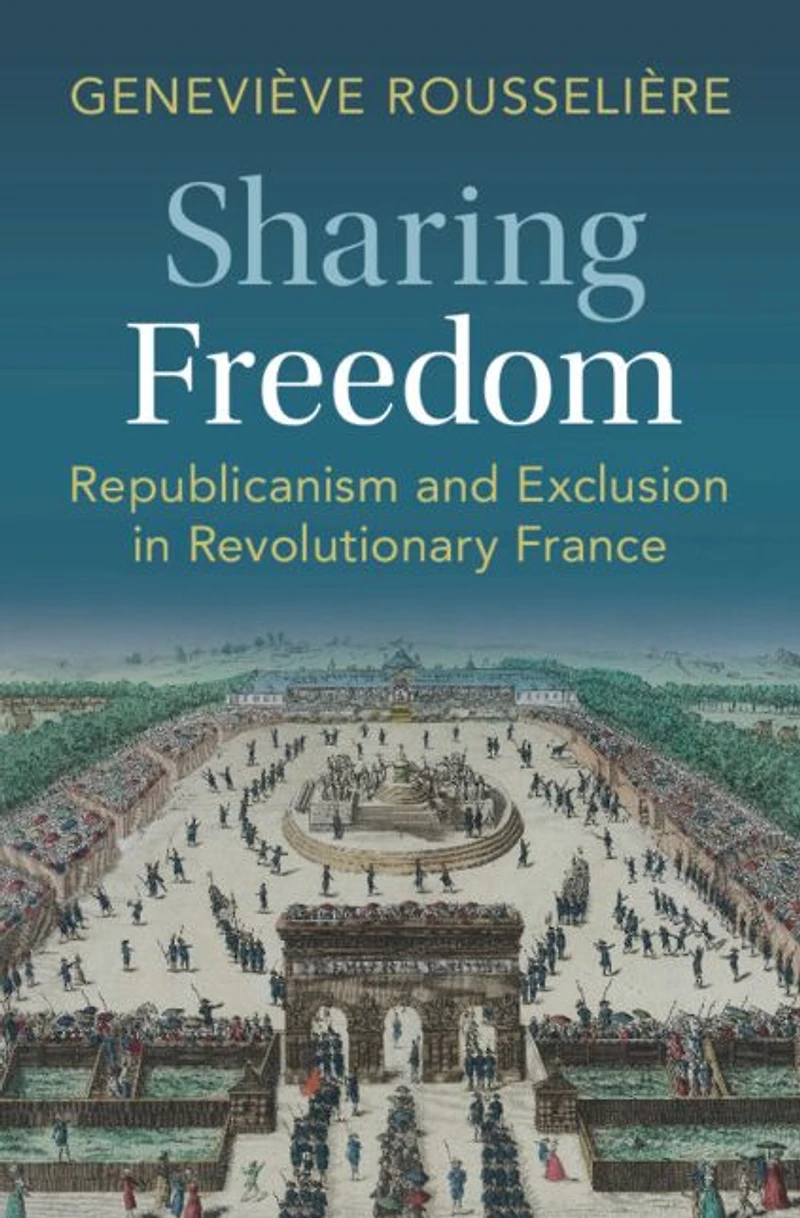 Sharing Freedom: Republicanism and Exclusion Revolutionary France