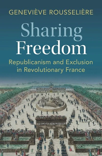 Sharing Freedom: Republicanism and Exclusion Revolutionary France