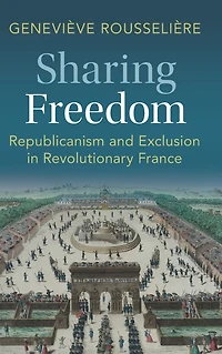 Sharing Freedom: Republicanism and Exclusion Revolutionary France