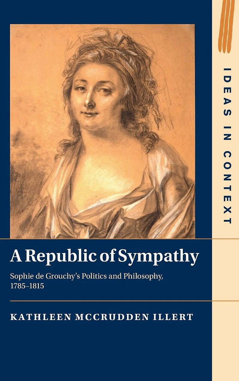 A Republic of Sympathy: Sophie de Grouchy's Politics and Philosophy, 1785-1815
