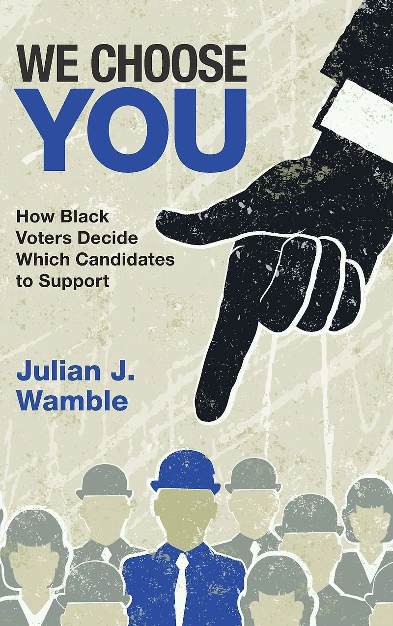 We Choose You: How Black Voters Decide Which Candidates to Support