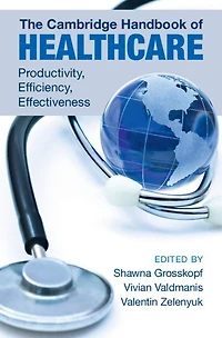 The Cambridge Handbook of Healthcare: Productivity, Efficiency, Effectiveness