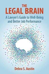 The Legal Brain: A Lawyer's Guide to Well-Being and Better Job Performance