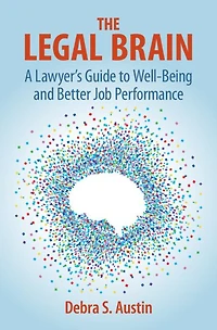 The Legal Brain: A Lawyer's Guide to Well-Being and Better Job Performance