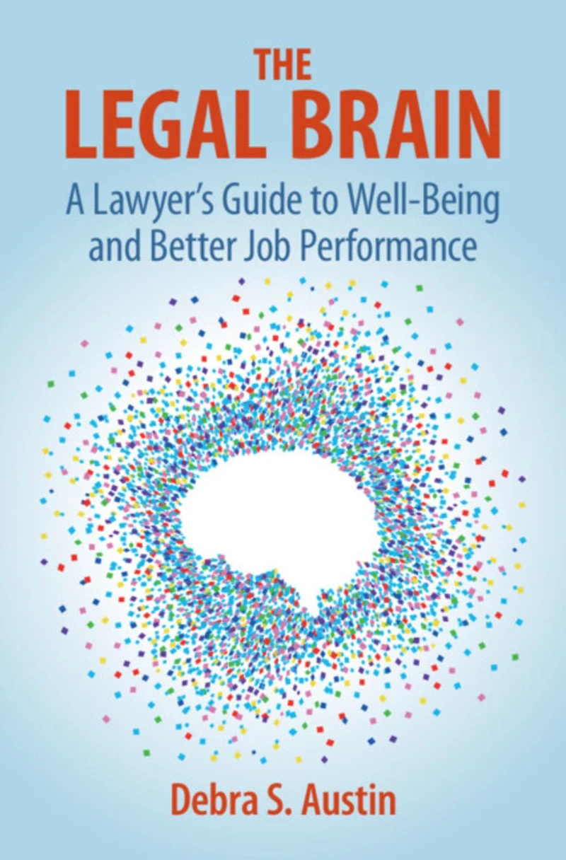 The Legal Brain: A Lawyer's Guide to Well-Being and Better Job Performance